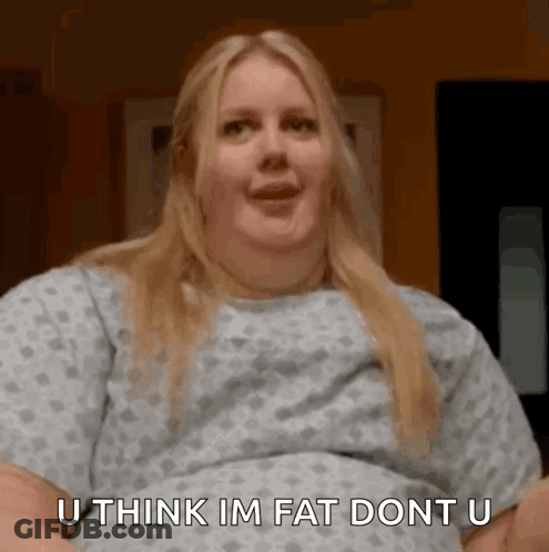 Woman In Hospital Gown Saying You Think Im Fat GIF
