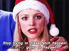 Woman In Santa Hat Says Stop Trying To Make Fetch Happen GIF