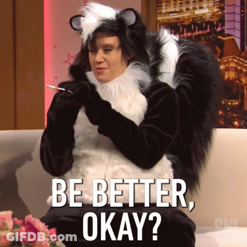 Woman In Skunk Costume Saying Be Better Okay GIF