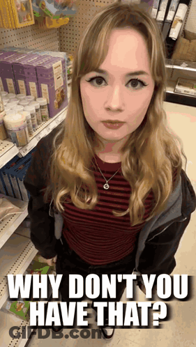 Woman In Store Saying Why Don't You Have That GIF