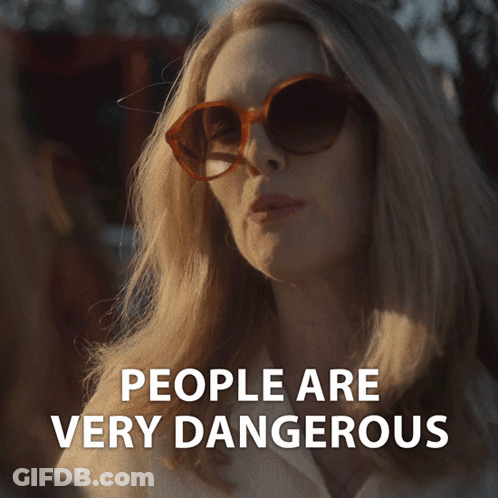 Woman In Sunglasses People Are Very Dangerous GIF