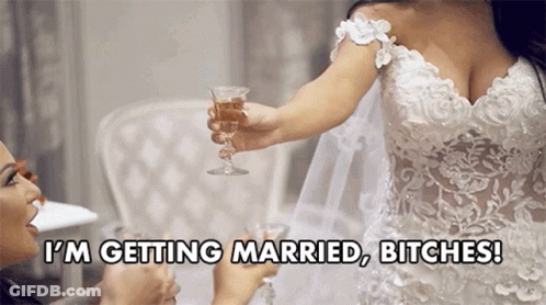 Woman In Wedding Dress Holding Champagne Says I'm Getting Married Bitches GIF