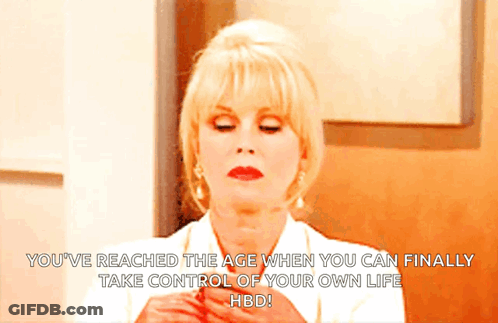 Woman In White Shirt Says You've Reached The Age When You Can Finally Take Control Of Your Own Life HBD GIF