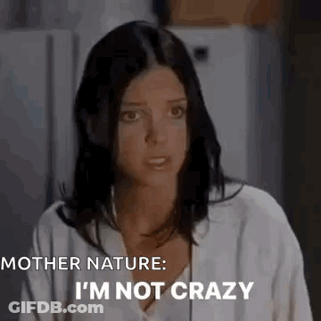 Woman Making Face Saying Mother Nature I'm Not Crazy GIF