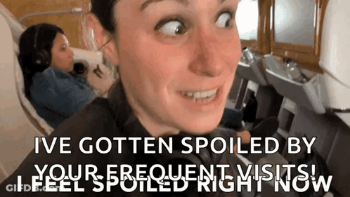 Woman Making Funny Face Ive Gotten Spoiled By Your Frequent Visits GIF