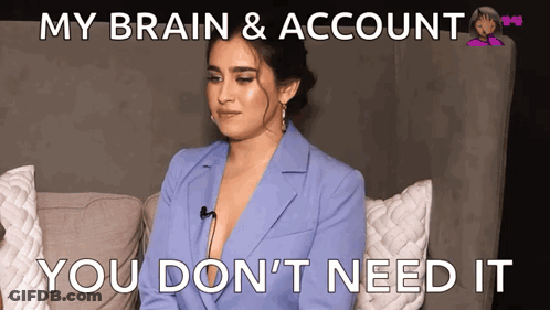 Woman On Couch Saying My Brain & Account You Don't Need It GIF