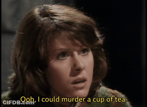Woman Ooh I Could Murder A Cup Of Tea GIF
