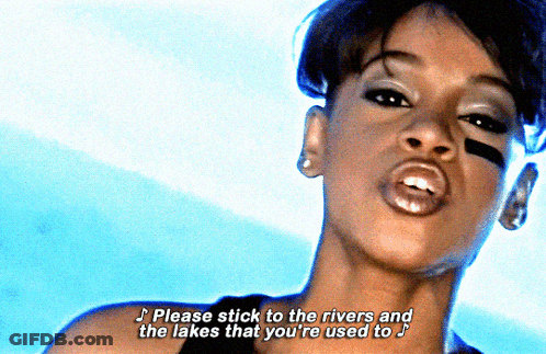 Woman Please Stick To The Rivers And The Lakes That You Used To GIF