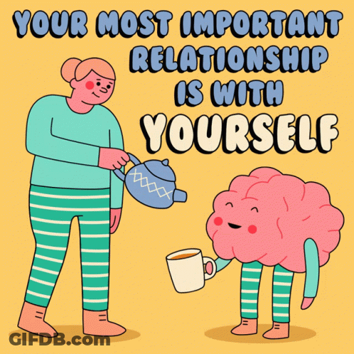 Woman Pouring Tea Into Brain Saying Your Most Important Relationship Is With Yourself GIF