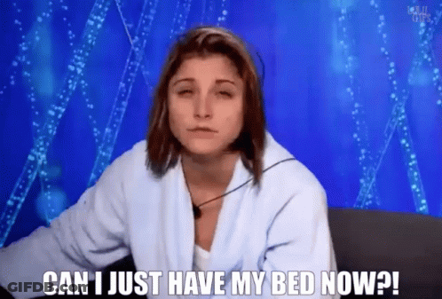 Woman Saying Can I Just Have My Bed Now GIF