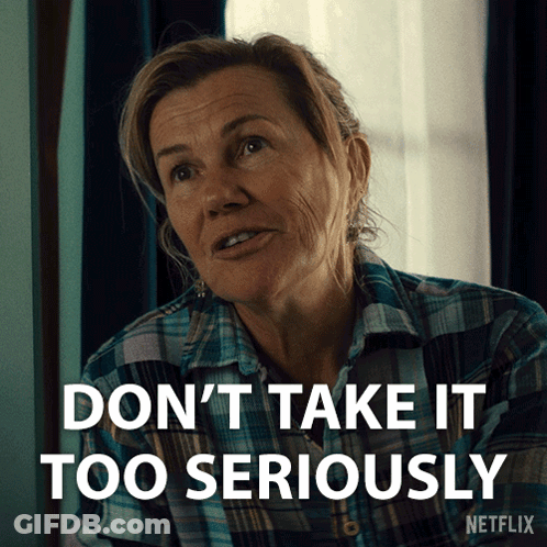 Woman Saying Don't Take It Too Seriously GIF