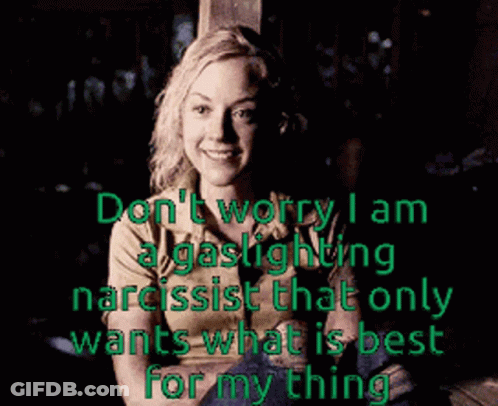 Woman Saying Don't Worry I Am Gaslighting Narcissist That Only Wants What Is Best GIF