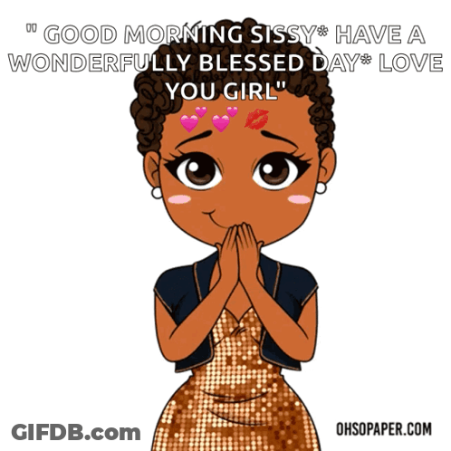 Woman Saying Good Morning Sissy Have A Wonderfully Blessed Day GIF