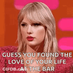 Woman Saying Guess You Found The Love Of Your Life At The Bar GIF