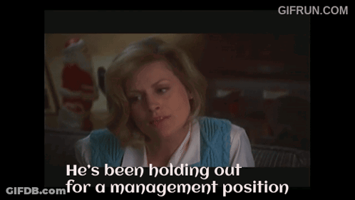 Woman Saying He's Holding Out For Management Position GIF