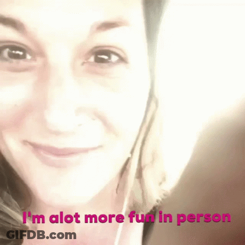 Woman Saying I'm Alot More Fun In Person GIF
