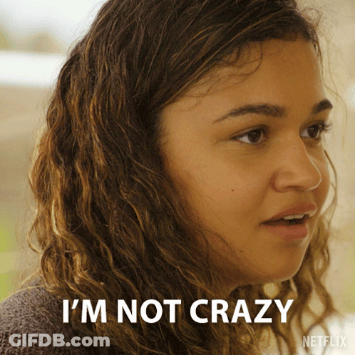 Woman Saying I'm Not Crazy GIF