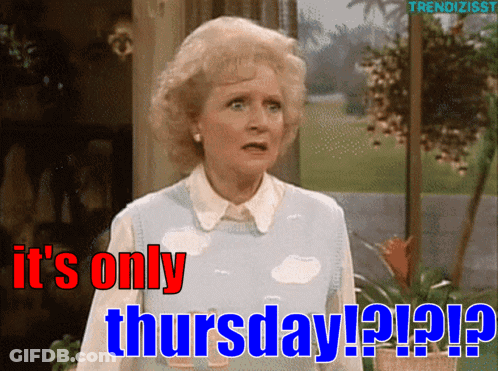 Woman Saying It's Only Thursday On Screen GIF