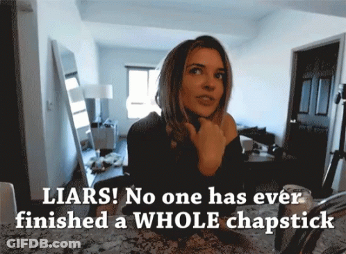 Woman Saying Liars No One Has Ever Finished A Whole Chapstick GIF