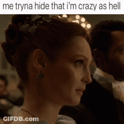 Woman Saying Me Tryna Hide That I'm Crazy As Hell GIF
