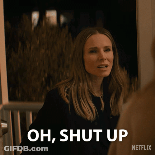 Woman Saying Oh Shut Up Netflix GIF