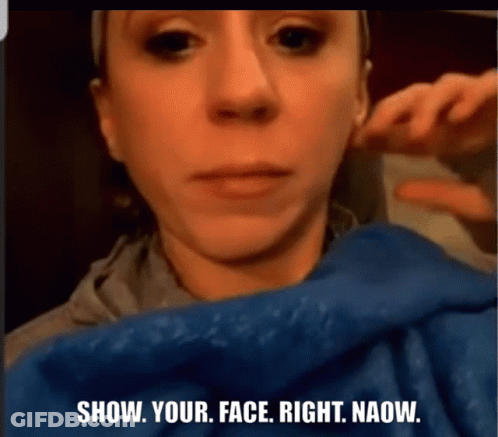 Woman Saying Show Your Face Right Naow GIF