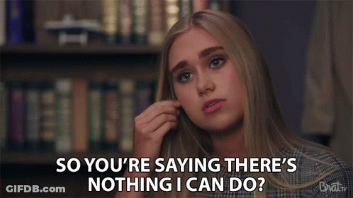 Woman Saying So You're Saying There's Nothing I Can Do GIF
