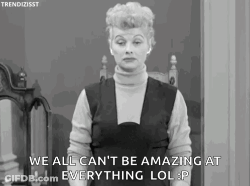 Woman Saying We All Can't Be Amazing At Everything LOL GIF