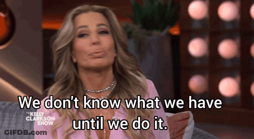 Woman Saying We Don't Know What We Have Until We Do It GIF