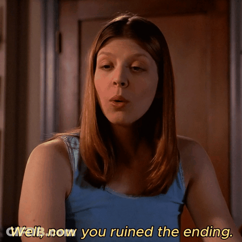 Woman Saying Well Now You Ruined The Ending GIF