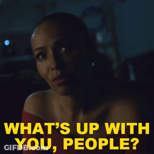 Woman Saying What's Up With You People GIF