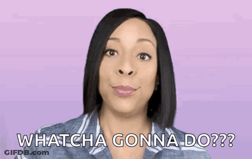 Woman Saying Whatcha Gonna Do GIF
