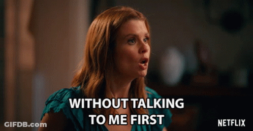Woman Saying Without Talking To Me First GIF