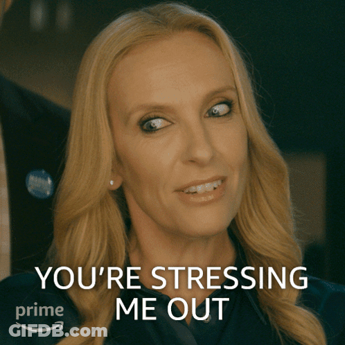 Woman Saying You're Stressing Me Out GIF