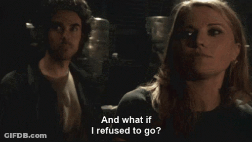 Woman Says And What If I Refused To Go GIF