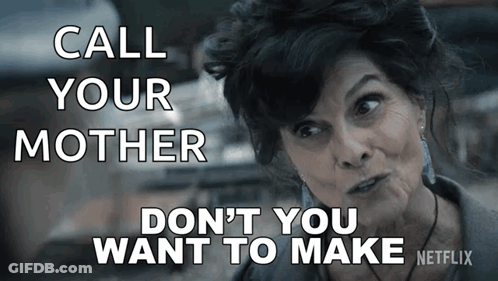 Woman Says Call Your Mother Don't You Want To Make GIF