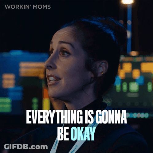 Woman Says Everything Is Gonna Be Okay Workin' Moms GIF