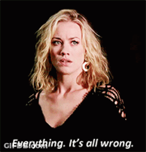 Woman Says Everything It's All Wrong GIF