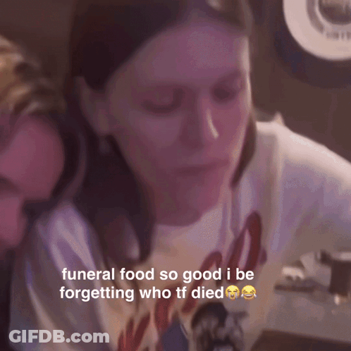 Woman Says Funeral Food So Good Forgets Who Died GIF