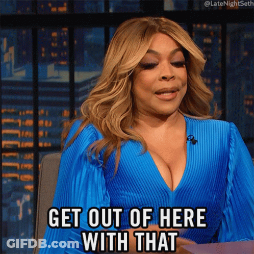 Woman Says Get Out Of Here With That GIF