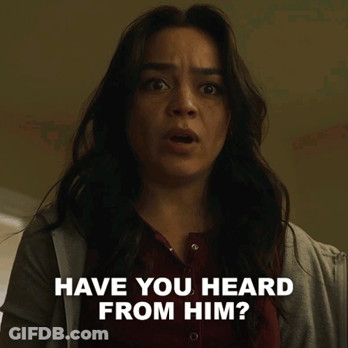 Woman Says Have You Heard From Him GIF