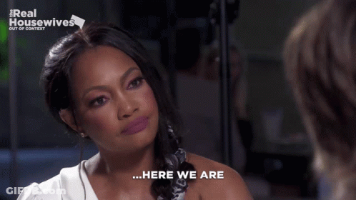 Woman Says Here We Are In Front Of Real Housewives Out Of Context Sign GIF