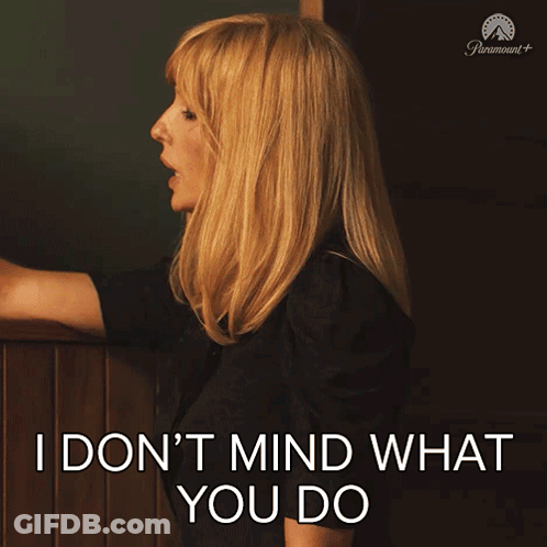 Woman Says I Don't Mind What You Do GIF
