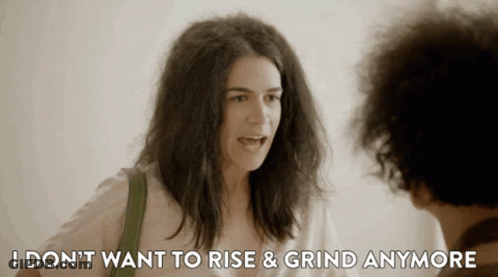 Woman Says I Don't Want To Rise & Grind Anymore GIF