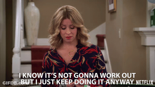 Woman Says I Know It's Not Gonna Work Out But I Just Keep Doing It Anyway On Netflix GIF