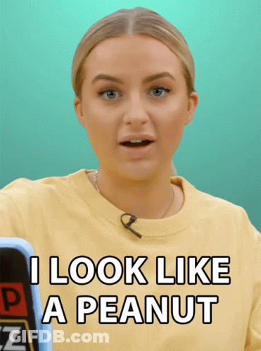 Woman Says I Look Like A Peanut GIF