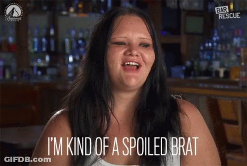 Woman Says I'm Kind Of A Spoiled Brat GIF