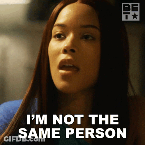Woman Says I'm Not The Same Person GIF