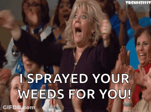 Woman Says I Sprayed Your Weeds For You GIF