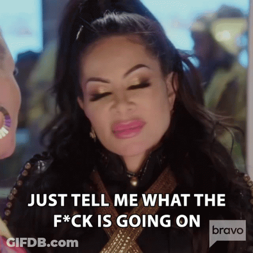 Woman Says Just Tell Me What The Fuck Is Going On GIF